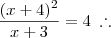 \frac{(x+4)^2}{x+3} = 4 \; \therefore