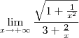 \lim_{x\rightarrow +\infty}\frac{\sqrt{1+\frac{1}{x^2}}}{3+\frac{2}{x}}{