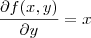 \frac{\partial f(x,y)}{\partial y}=x \frac{\partial f(x,y)}{\partial y}=x