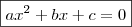 \boxed{ax^2 + bx + c = 0}