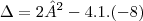 \Delta = 2² - 4 . 1 . (-8) \Delta = 2² - 4 . 1 . (-8)