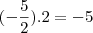 (-\frac{5}{2}).2=-5