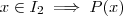 x \in I_2 \implies P(x) x \in I_2 \implies P(x)