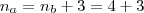 n_a=n_b+3=4+3 n_a=n_b+3=4+3