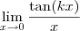\lim_{x \to 0} \frac{ \tan (kx)}{x}