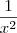 \frac{1}{x^2}