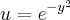 u={e}^{{-y}^{2}}