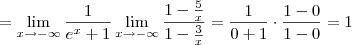 = \lim_{x\to -\infty} \frac{1}{e^x+1} \lim_{x\to -\infty} \frac{1-\frac{5}{x}}{1-\frac{3}{x}} = \frac{1}{0+1}\cdot \frac{1 - 0}{1 - 0} = 1