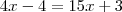 4x-4 = 15x+3 4x-4 = 15x+3