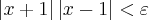 \left|x+1 \right|\left|x-1 \right|<\varepsilon