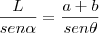 \frac{L}{sen\alpha}=\frac{a+b}{sen\theta}