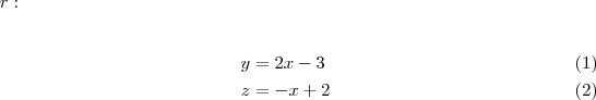 r:

\begin{align}
   y &= 2x - 3 \\ 
   z &= -x + 2 
\end{align}