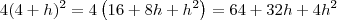 4(4+h)^2 = 4\left(16 + 8h + h^2\right) = 64 + 32h + 4h^2