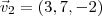 \vec{v}_2 = \left(3,7,-2 \right)