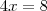 4x=8 4x=8