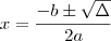 x = \frac{-b \pm \sqrt{\Delta}}{2a}