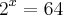 {2}^{x}=64