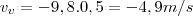 v_v=-9,8.0,5=-4,9 m/s v_v=-9,8.0,5=-4,9 m/s