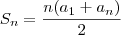 S_n = \frac{n(a_1 + a_n)}{2} S_n = \frac{n(a_1 + a_n)}{2}