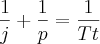 \frac{1}{j} + \frac{1}{p} = \frac{1}{Tt} \frac{1}{j} + \frac{1}{p} = \frac{1}{Tt}