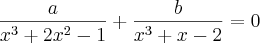 \frac{a}{{x}^{3}+2{x}^{2}-1}+\frac{b}{{x}^{3}+x-2}=0