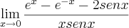 \lim_{x\rightarrow0}\frac{{e}^{x}-{e}^{-x}-2senx}{xsenx}