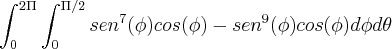 \int_{0}^{2\Pi}\int_{0}^{\Pi/2}sen^7(\phi)cos(\phi)-sen^9(\phi)cos(\phi) d\phi d\theta
