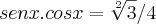 senx . cosx = \sqrt[2]{3}/4