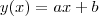 y(x) = ax+b y(x) = ax+b
