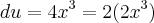 du = 4x^{3} = 2(2x^{3})