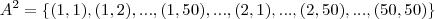 A^2 = \left \{ (1, 1), (1, 2),..., (1, 50),..., (2, 1),..., (2, 50),..., (50, 50) \right \}