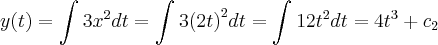 y(t) = \int_{}^{}3{x}^{2}dt = \int_{}^{}3{(2t)}^{2}dt = \int_{}^{}12{t}^{2}dt = 4{t}^{3} + {c}_{2}