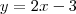 y = 2x-3 y = 2x-3