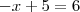 -x+5= 6