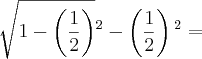 \sqrt[]{1-\left(\frac{1}{2} \right)}{}^{2}-\left(\frac{1}{2} \right){}^{2}=