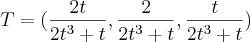 T=(\frac{2t}{2t^3 + t}, \frac{2}{2t^3 + t}, \frac{t}{2t^3+t})