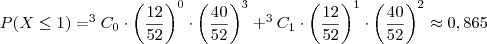 P(X\leq 1)=^3C_{0} \cdot \left( \frac{12}{52} \right)^0 \cdot \left(\frac{40}{52} \right)^3 + ^3C_{1} \cdot \left(\frac{12}{52}\right)^1 \cdot \left(\frac{40}{52} \right)^2\approx 0,865