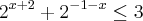 {2}^{x+2} + {2}^{-1-x} \leq 3 {2}^{x+2} + {2}^{-1-x} \leq 3