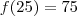 f(25) = 75
