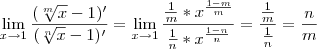 \lim_{x\to 1}\frac{(\sqrt[m]{x} - 1)'}{(\sqrt[n]{x} - 1)'}=\lim_{x\to 1}\frac{\frac{1}{m}*x^{\frac{1-m}{m}}}{\frac{1}{n}*x^{\frac{1-n}{n}}}=\frac{\frac{1}{m}}{\frac{1}{n}}=\frac{n}{m}