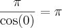 \frac{\pi}{\cos (0)} = \pi \frac{\pi}{\cos (0)} = \pi