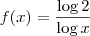 f(x) = \frac{\log 2}{\log x}