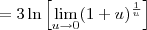 = 3\ln \left[\lim_{u\to 0}(1 + u)^\frac{1}{u}\right]