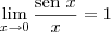 \lim_{x \to 0} \frac{\textrm{sen } x}{x} = 1