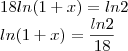 \\18ln(1+x)=ln2\\ln(1+x)=\frac{ln2}{18}