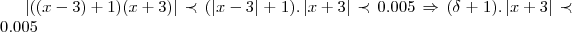 \left|((x-3)+1)(x+3) \right|\prec (\left|x-3 \right|+1).\left|x+3 \right|\prec 0.005\Rightarrow (\delta +1).\left|x+3 \right|\prec 0.005