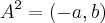 A^2 = (-a,b) A^2 = (-a,b)