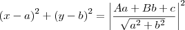 {(x-a)}^{2}+{(y-b)}^{2}=
{\left|\frac{Aa+Bb+c}{\sqrt[]{{a}^{2}+{b}^{2}}} \right|}^{2}