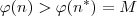 \varphi(n) > \varphi(n^*) = M \varphi(n) > \varphi(n^*) = M