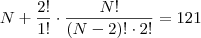 N+\frac{2!}{1!} \cdot \frac{N!}{(N-2)! \cdot 2!}=121 N+\frac{2!}{1!} \cdot \frac{N!}{(N-2)! \cdot 2!}=121